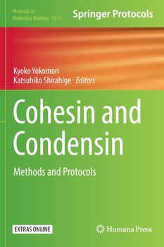 Cohesin and Condensin: Methods and Protocols - Book #1515 of the Methods in Molecular Biology