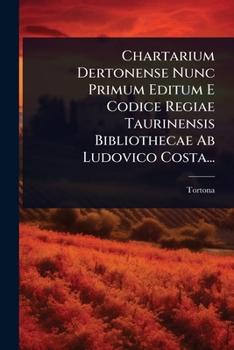 Paperback Chartarium Dertonense Nunc Primum Editum E Codice Regiae Taurinensis Bibliothecae Ab Ludovico Costa... [Italian] Book