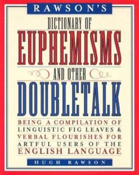 Hardcover Rawson's Dictionary of Euphemisms and Other Doubletalk: Being a Compilation of Linguistic Fig Leaves and Verbal Flourishes for Artful Users of the Eng Book