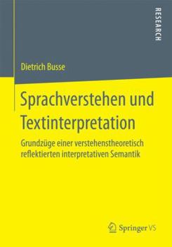 Sprachverstehen Und Textinterpretation: Grundzuge Einer Verstehenstheoretisch Reflektierten Interpretativen Semantik