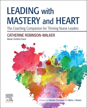 Paperback Leading with Mastery and Heart: The Coaching Companion for Thriving Nurse Leaders Book