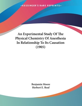 Paperback An Experimental Study Of The Physical Chemistry Of Anesthesia In Relationship To Its Causation (1905) Book