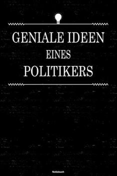 Geniale Ideen eines Politikers Notizbuch: Politiker Journal DIN A5 liniert 120 Seiten Geschenk (German Edition)