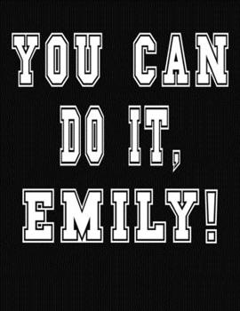 Paperback You Can Do It, Emily!: College Ruled Notebook Journal for Emily Book