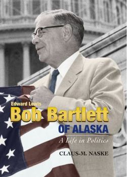 Hardcover Bob Bartlett of Alaska: A Life in Politics Book