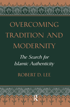 Hardcover Overcoming Tradition And Modernity: The Search For Islamic Authenticity Book