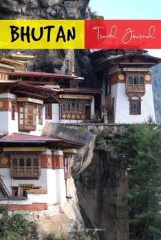 Bhutan Travel Journal: Blank Lined Notebook for Travels And Adventure Of Your Trip Tigers Nest Monastery Matte Cover 6 X 9 Inches 15.24 X 22.86 Centimetre 111 Pages