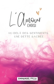 Paperback L'amour choisi: Au-delà des sentiments, une dette sacrée [French] Book