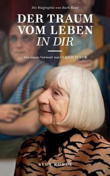 Paperback Der Traum vom Leben in dir: Die Biografie von Ruth Rupp [German] Book