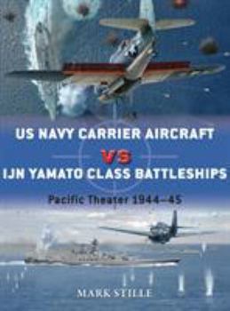 US Navy Carrier Aircraft vs IJN Yamato Class Battleships: Pacific Theater 1944–45 - Book #69 of the Osprey Duel