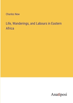 Paperback Life, Wanderings, and Labours in Eastern Africa Book