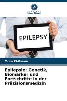 Epilepsie: Genetik, Biomarker und Fortschritte in der Präzisionsmedizin (German Edition)