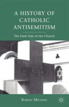 Paperback A History of Catholic Antisemitism: The Dark Side of the Church Book