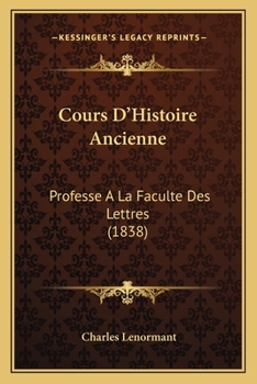 Paperback Cours D'Histoire Ancienne: Professe A La Faculte Des Lettres (1838) [French] Book