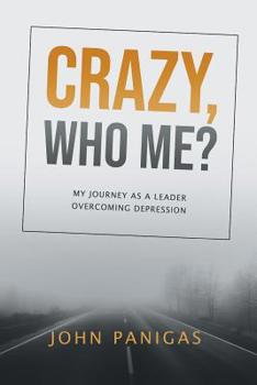 Paperback Crazy, Who Me?: My Journey as a Leader Overcoming Depression Book