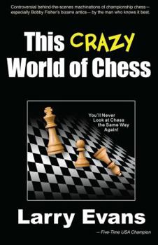 Paperback This Crazy World of Chess: 102 Dispatches from the Front Book