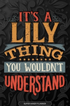 Paperback It's A Lily Thing You Wouldn't Understand: Lily Name Planner With Notebook Journal Calendar Personal Goals Password Manager & Much More, Perfect Gift Book