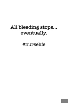 Paperback #Nurselife All bleeding stops... eventually. Funny Nursing Student Nurse Composition Notebook Back to School 6 x 9 Inches 100 College Ruled Pages Jour Book