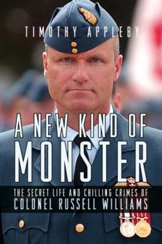 Hardcover A New Kind of Monster: The Secret Life and Chilling Crimes of Colonel Russell Williams Book