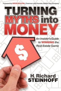 Paperback Turning Myths Into Money: An Insider's Guide to Winning the Real Estate Game Book