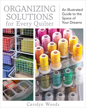 Paperback Organizing Solutions for Every Quilter: An Illustrated Guide to the Space of Your Dreams Book