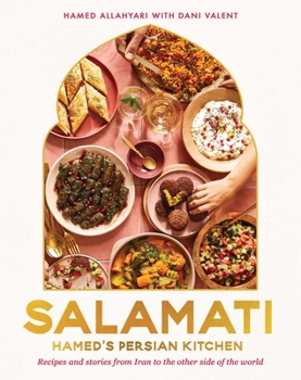 Hardcover Salamati: Hamed's Persian Kitchen: Recipes and Stories from Iran to the Other Side of the World Book