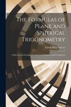 Paperback The Formulas of Plane and Spherical Trigonometry: Collected and Arranged for the Use of Students and Computers Book