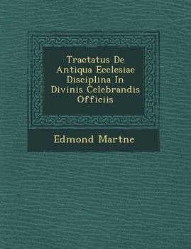 Paperback Tractatus De Antiqua Ecclesiae Disciplina In Divinis Celebrandis Officiis Book