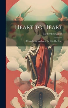 Hardcover Heart to Heart: Hymns by the Author of the Old, Old Story Book