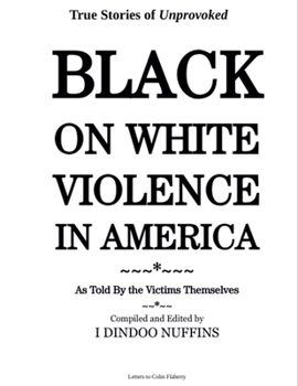 Paperback True Stories of Unprovoked Black on White Violence in America: As Told By The Victims Themselves Book