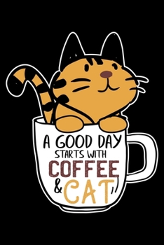 A Good Day Starts With Coffee & Cat: Cat & Coffee Mug Funny Cat Lovers Lined Notebook Journal Diary 6x9