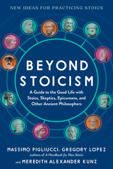 Paperback Beyond Stoicism: A Guide to the Good Life with Stoics, Skeptics, Epicureans, and Other Ancient Philosophers Book