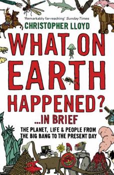 Paperback What on Earth Happened?... in Brief: The Planet, Life and People from the Big Bang to the Present Day Book