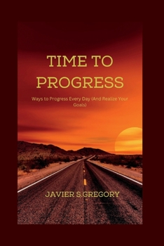 Paperback Time to Progress: Ways to Progress Every Day (And Realize Your Goals) Book