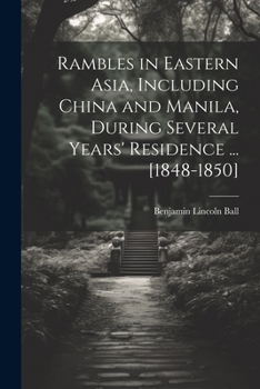 Paperback Rambles in Eastern Asia, Including China and Manila, During Several Years' Residence ... [1848-1850] Book