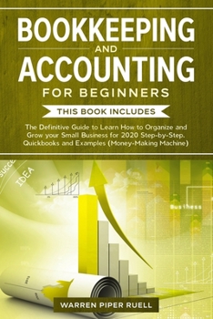 Paperback Bookkeeping and Accounting for Beginners: 2 Books in 1: The Definitive Guide to Learn How to Organize and Grow your Small Business for 2020 Step-by-St Book