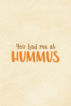 Paperback You Had Me At Hummus: All Purpose 6x9 Blank Lined Notebook Journal Way Better Than A Card Trendy Unique Gift Cream Texture Hummus Book