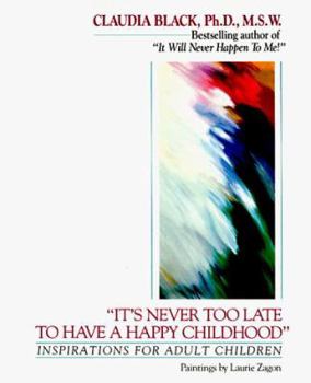 Paperback It's Never Too Late to Have a Happy Childhood: Inspirations for Inner Healing Book