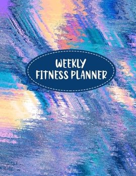 Weekly Fitness Planner: Fitness and Wellness Planner - Notebook for Weight Loss - Daily Food and Exercise Journal - Meal and Activity Tracker - Colorful Cover Design