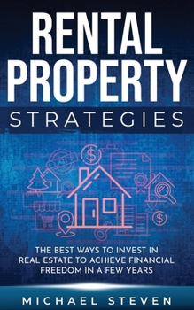 Paperback Rental Property Strategies: The Best Ways To Invest In Real Estate To Achieve Financial Freedom In A Few Years Book