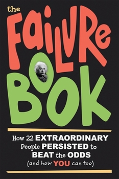 Paperback The Failure Book: How 22 Extraordinary People Persisted to Beat the Odds (and How You Can Too) Book