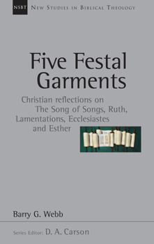 Paperback Five Festal Garments: Christian Reflections on the Song of Songs, Ruth, Lamentations, Ecclesiastes and Esther Volume 10 Book