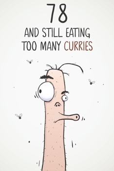 78 & Still Eating Too Many Curries: Funny 78th Birthday 122 Page Diary Journal Notebook Gift For Curry Lovers