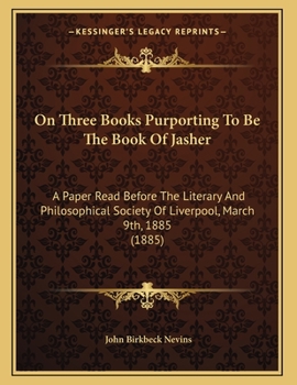 Paperback On Three Books Purporting To Be The Book Of Jasher: A Paper Read Before The Literary And Philosophical Society Of Liverpool, March 9th, 1885 (1885) Book