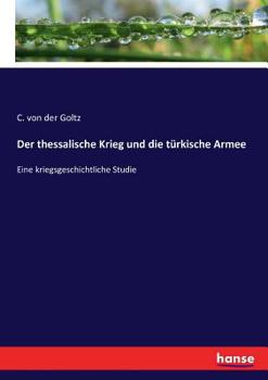 Paperback Der thessalische Krieg und die türkische Armee: Eine kriegsgeschichtliche Studie [German] Book