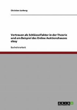 Paperback Vertrauen als Schlüsselfaktor in der Theorie und am Beispiel des Online Auktionshauses ebay [German] Book