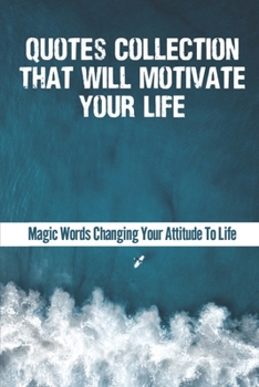 Paperback Quotes Collection That Will Motivate Your Life: Magic Words Changing Your Attitude To Life: Powerful Motivational Quotes Images Book