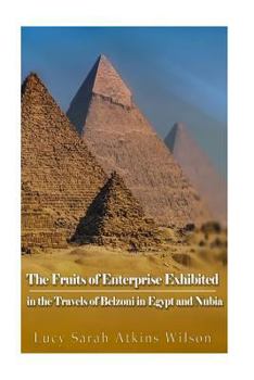 Paperback The Fruits of Enterprise Exhibited in the Travels of Belzoni in Egypt and Nubia Book