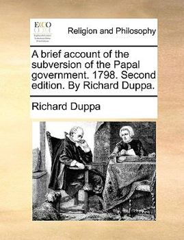 Paperback A brief account of the subversion of the Papal government. 1798. Second edition. By Richard Duppa. Book