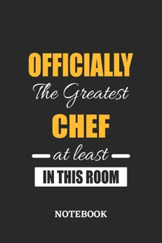 Officially the Greatest Chef at least in this room Notebook: 6x9 inches - 110 ruled, lined pages • Greatest Passionate Office Job Journal Utility • Gift, Present Idea